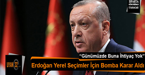 Erdoğan: “Yerel Seçimlerde Buna İhtiyaç Yok”