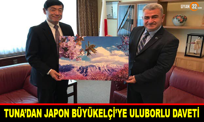 Tuna’dan Japon Büyükelçiye Uluborlu Daveti
