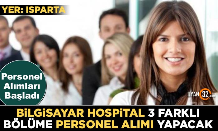 Isparta Bilgisayar Hospital 3 Farklı Bölüme Personel Alımı Yapacak..!