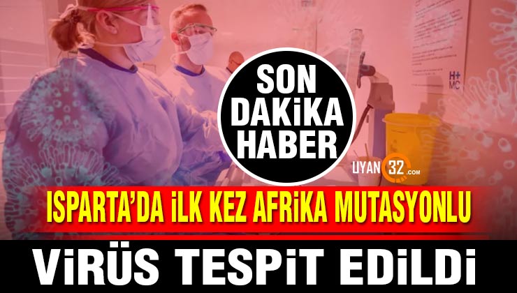 Son Dakika! Isparta’da İlk Kez Afrika Mutasyonlu Virüs Tespit Edildi