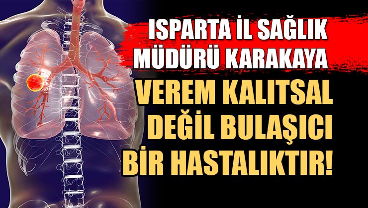 İl Sağlık Müdürü Mehmet Karakaya; Verem Kalıtsal Değil Bulaşıcı Bir Hastalıktır