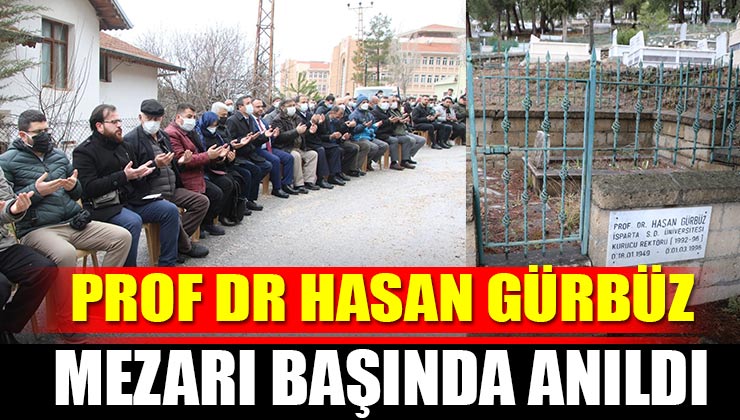 Prof. Dr Hasan Gürbüz Mezarı Başında Anıldı