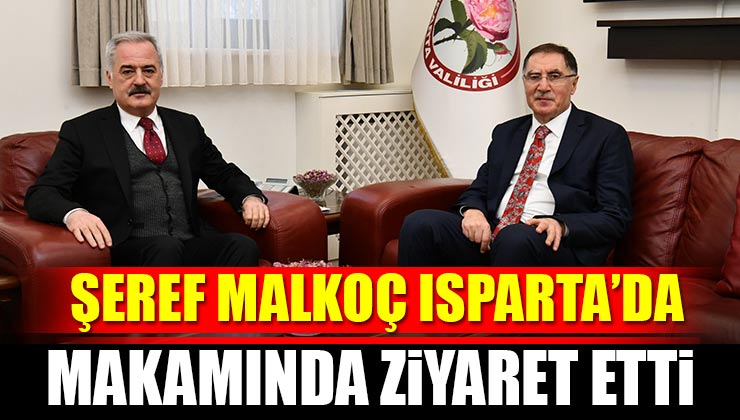 Şeref Malkoç, Isparta Valisi Ömer Seymenoğlu’nu Ziyaret Etti