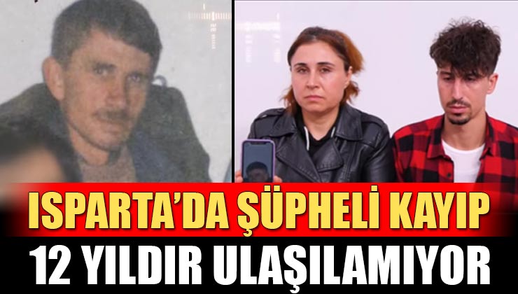 Isparta’da Şüpheli Kayıp! 44 Yaşındaki Mehmet Aydın’a 12 Yıldır Ulaşılamıyor
