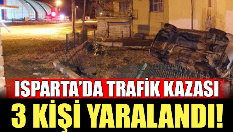 Isparta’da Trafik Kazası, 3 Kişi Yaralandı!