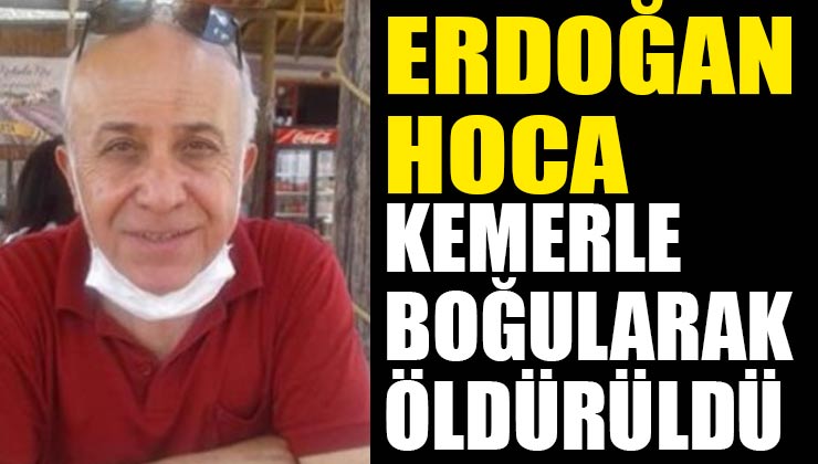 Hüseyin Cahit Erdoğan Kemerle Boğularak Öldürüldü
