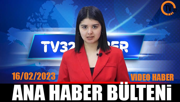 TV32 Ana Haber Bülteni 16/02/2023