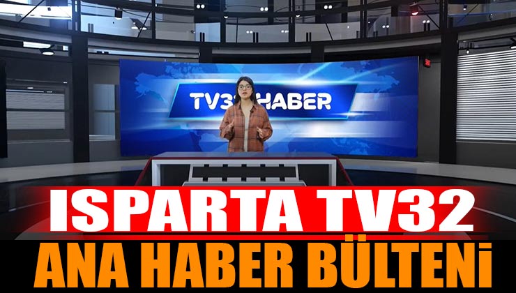 Isparta TV32 Ana Haber Bülteni 17 Şubat 2023