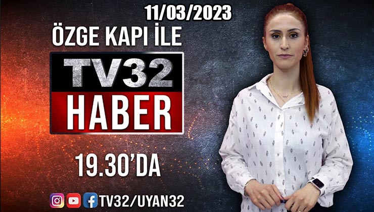 TV32 Ana Haber Bülteni 11 Mart 2023