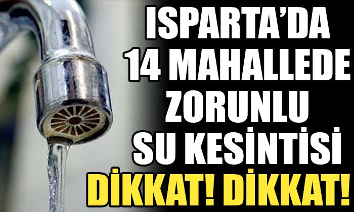 Isparta’da Toplamda 14 Mahallede 6 Saat Boyunca Su Kesintisi Olacak! Vatandaşların Dikkatine…