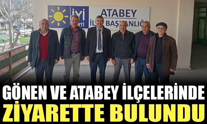 İYİ Parti Isparta milletvekili Aday Adayı Yaşar Toker Gönen ve Atabey İlçelerinde Ziyaretlerde Bulundu