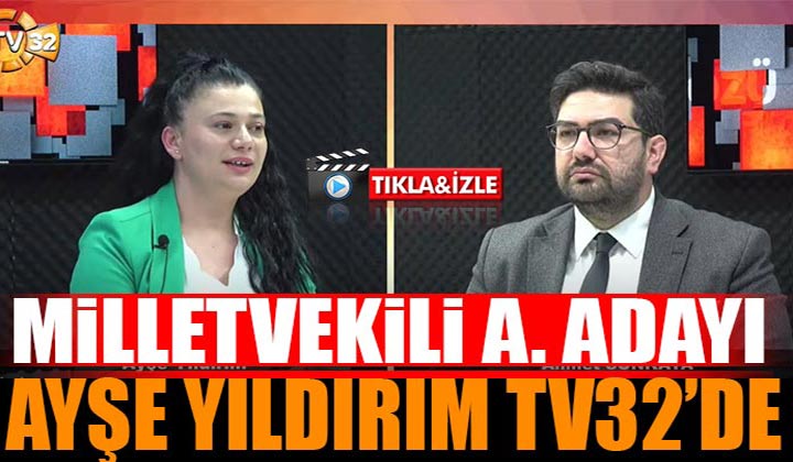Milletvekili Aday Adayı Ayşe Yıldırım TV32’de