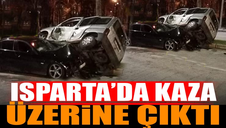 Isparta’da Trafik Kazası Araç Üzerine Çıktı