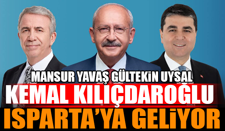 Kemal Kılıçdaroğlu Gültekin Uysal Mansur Yavaş Isparta’ya geliyor