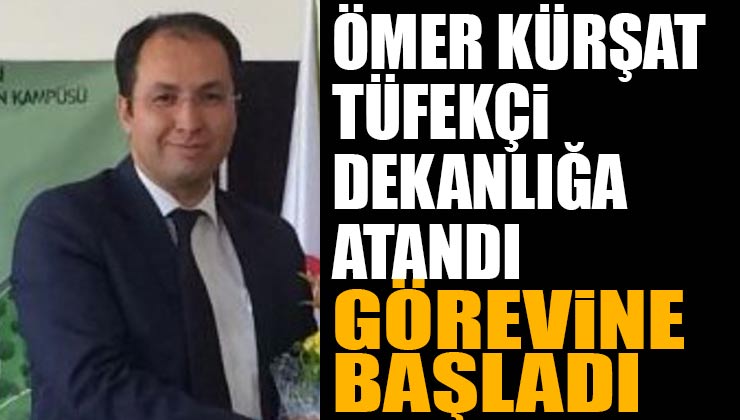 Prof. Dr. Ömer Kürşad Tüfekçi Dekan Olarak Atandı
