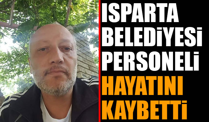 Isparta Belediyesi personeli Oğuzhan Dinçer vefat etti