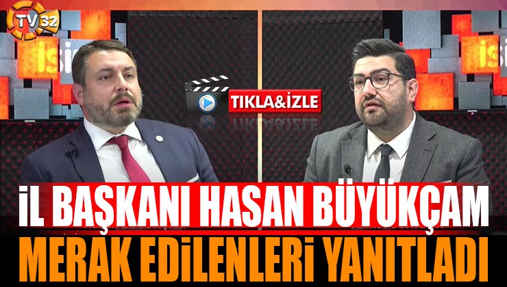 Hasan Büyükçam TV32’de Merak Edilenleri Yanıtladı
