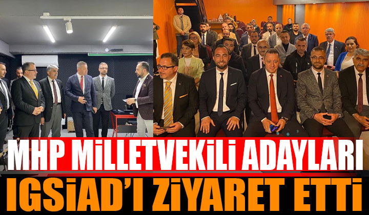 MHP Milletvekili adayları, IGSİAD Yönetimi’ni ziyaret etti