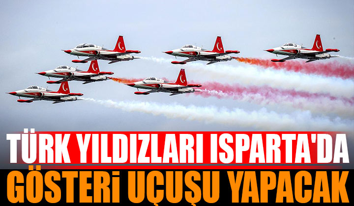 Türk Yıldızları 4 Haziran’da Isparta’da Gösteri Uçuşu Yapacak