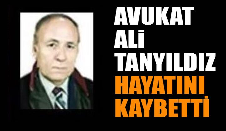 Avukat Ali Tanyıldız hayatını kaybetti