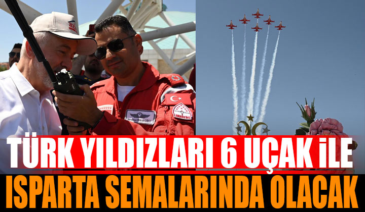Türk Yıldızları 6 uçakla Isparta semalarında gösteri yapacak
