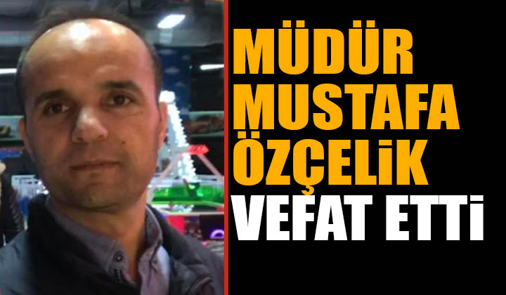 Mustafa Özçelik hayatını kaybetti