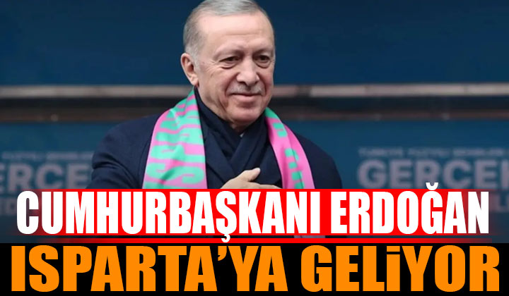 Cumhurbaşkanı Erdoğan Isparta’ya Geliyor