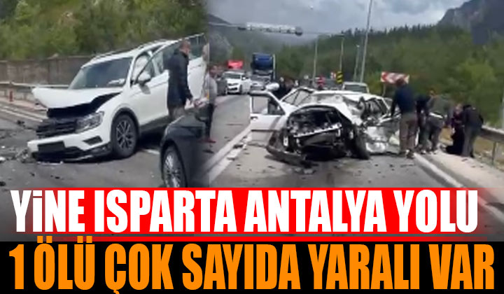 Isparta Antalya yolunda bugün yeni bir kaza: 1 kişi hayatını kaybetti çok sayıda yaralı var