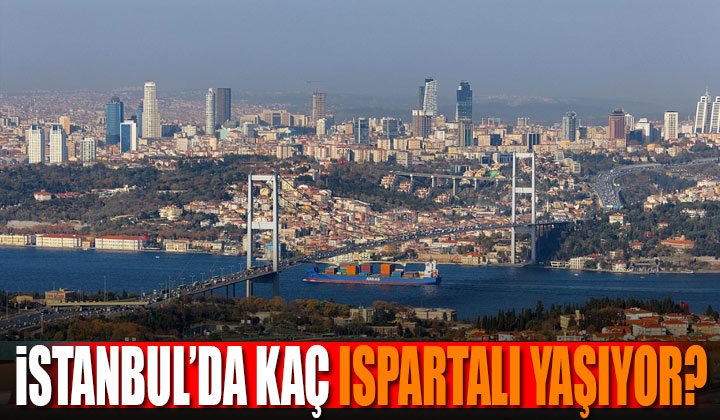 İstanbul`da kütüğü Isparta’ya kayıtlı kaç kişi yaşıyor?