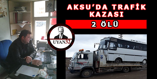 Aksu'da Ölümlü Trafik Kazası, 2 Ölü Var!