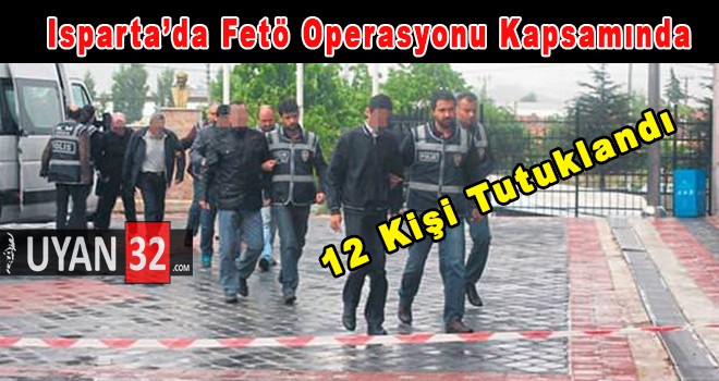 Fetö Operasyonunda 12 Kişi Tutuklandı