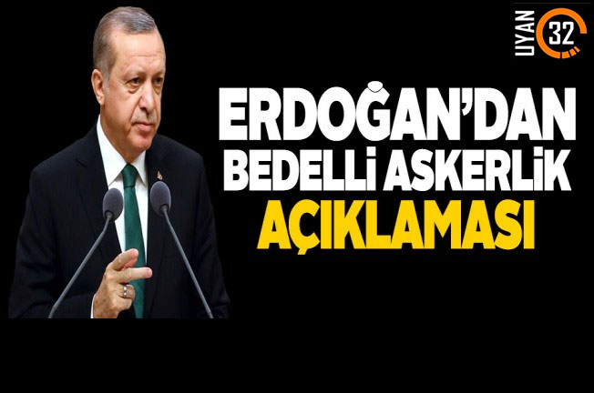 Başkan Erdoğan’dan Bedelli Askerlik Açıklaması