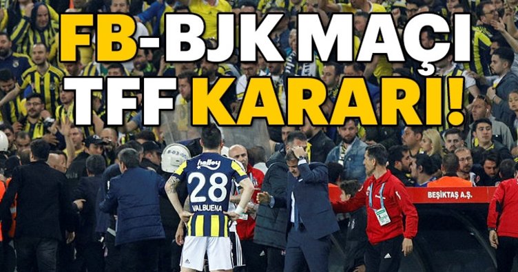 TFF'nin Fenerbahçe Beşiktaş derbisi kararı