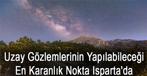 Uzay Gözlemlerinin Yapılabileceği En Karanlık Nokta Isparta’da