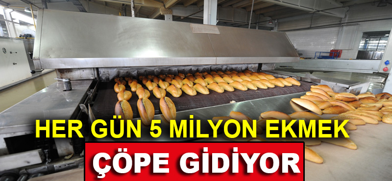 Türkiye’de Günde 5 Milyon Ekmek Çöpe Gidiyor