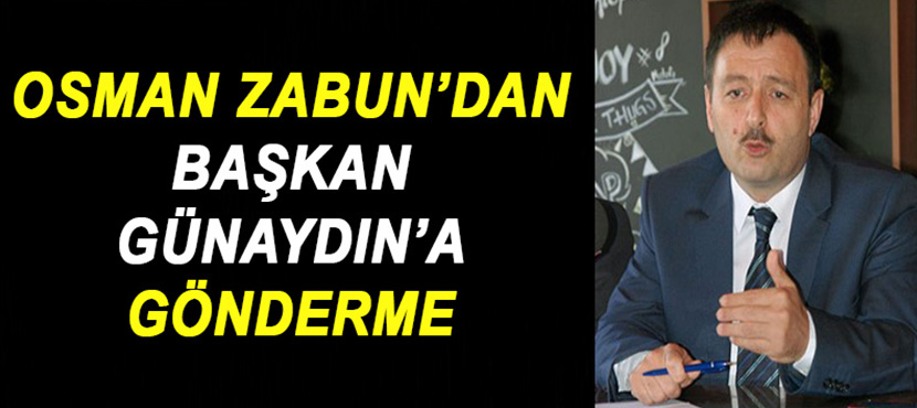 Osman Zabun’dan Başkan Yusuf Ziya Günaydın’ı Eleştirdi