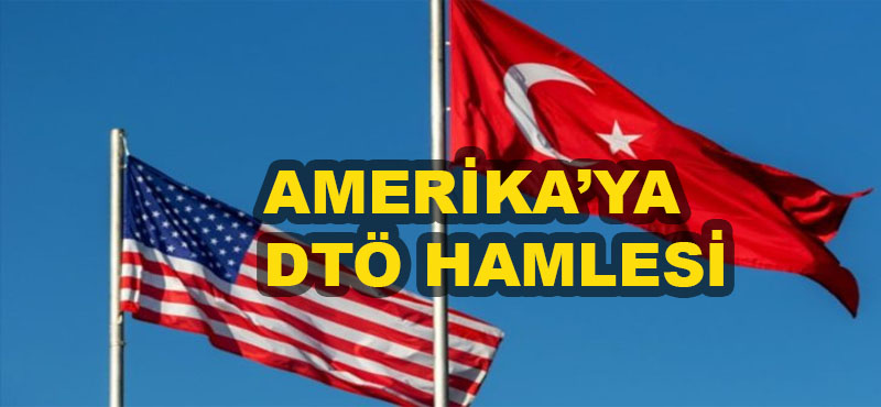 ABD’ye Karşı DTÖ Hamlesi Türkiye’den Geldi