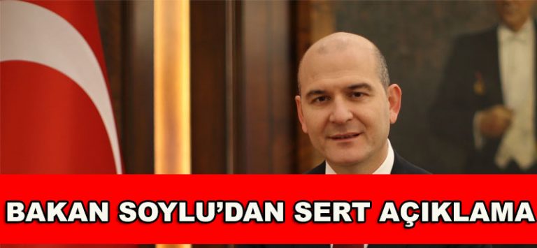 Bakan Süleyman Soylu’dan Sert Açıklama