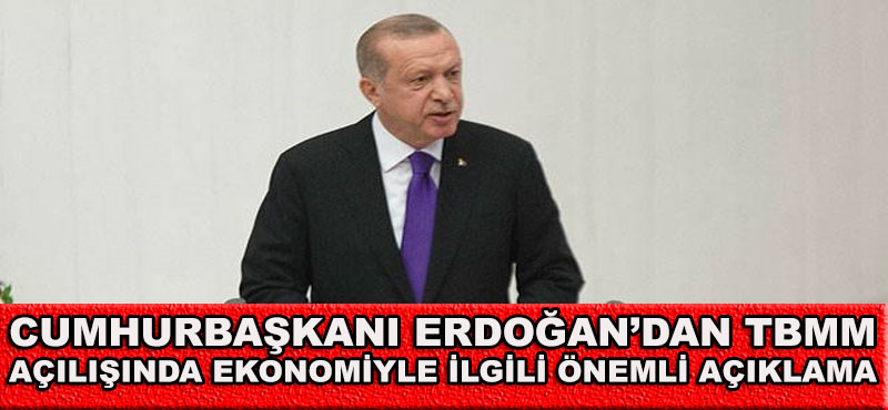 Cumhurbaşkanı Erdoğan’dan TBMM Açılışında Önemli Açıklamalar