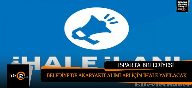Isparta Belediyesi Akaryakıt Ürünleri Alımı İçin İhale Yapılacak