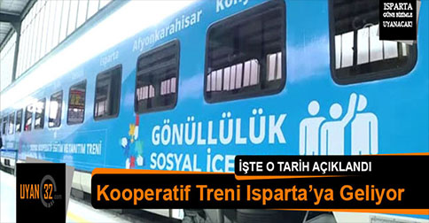 Kooperatif Treni Yola Çıktı Isparta’ya Geliyor