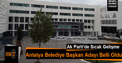 Antalya Belediye Başkan Adayı Belli Oldu