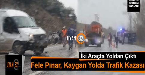 Fele Pınar Kaygan Yolda Trafik Kazası Meydana Geldi