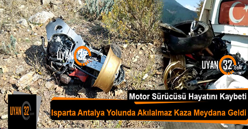 Isparta Antalya Yolunda Akılalmaz Motosiklet Kazası
