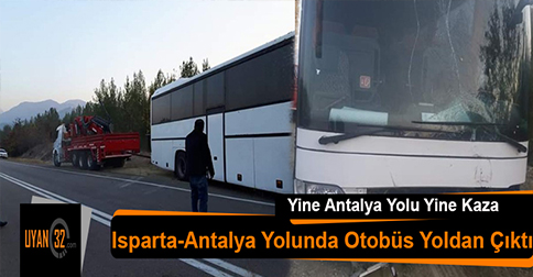 Otobüs Isparta Antalya Yolunda Kontrolden Çıktı