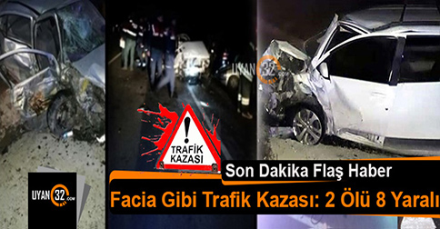 Facia Gibi Trafik Kazası 2 Ölü 8 Yaralı