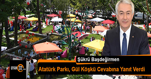 Başdeğirmen, Atatürk Parkı, Gül Köşkü Cevabına Yanıt Verdi