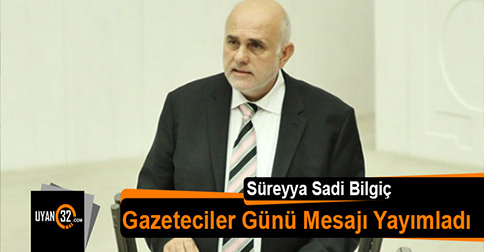 Süreyya Sadi Bilgiç 10 Ocak Gazeteciler Günü Mesajı Yayımladı