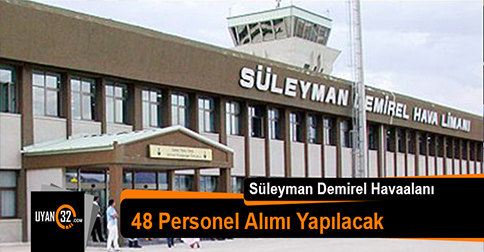 Süleyman Demirel Havalimanı’na 48 Personel Alımı Yapılacak
