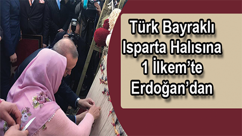 Erdoğan Türk Bayraklı Isparta Halısına İlmek Attı